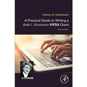A Practical Guide to Writing a Ruth L. Kirschstein Nrsa Grant, Paperback - Andrew D. Hollenbach imagine