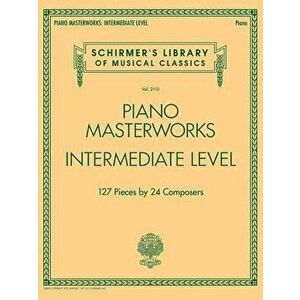 Piano Masterworks - Intermediate Level: Schirmer's Library of Musical Classics Volume 2110, Paperback - Hal Leonard Corp imagine
