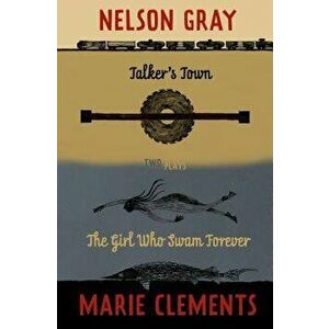 Talker's Town and the Girl Who Swam Forever, Paperback - Marie Clements imagine