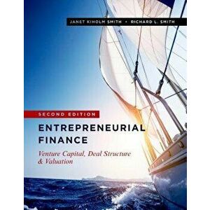 Entrepreneurial Finance: Venture Capital, Deal Structure & Valuation, Second Edition, Hardcover - Janet Kiholm Smith imagine