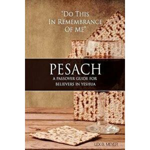 Pesach: A Passover Guide for Believers in Yeshua, Paperback - Lex B. Meyer imagine