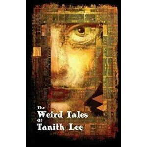 The Weird Tales of Tanith Lee, Paperback - Tanith Lee imagine