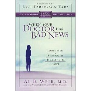 When Your Doctor Has Bad News: Simple Steps to Strength, Healing, and Hope, Paperback - Al B. Weir imagine