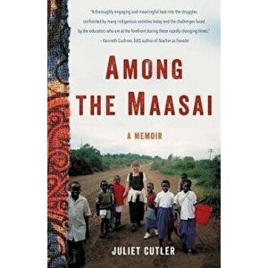 Among the Maasai: A Memoir, Paperback - Juliet Cutler imagine