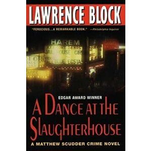 A Dance at the Slaughterhouse: A Matthew Scudder Crime Novel, Paperback - Lawrence Block imagine