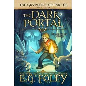 The Dark Portal (The Gryphon Chronicles, Book 3), Paperback - E. G. Foley imagine