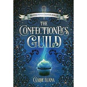 The Confectioner's Guild, Hardcover - Claire L. Luana imagine