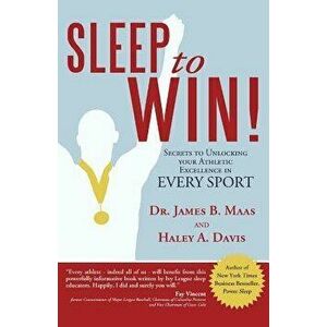 Sleep to Win!: Secrets to Unlocking Your Athletic Excellence in Every Sport, Paperback - Haley A. Davis imagine