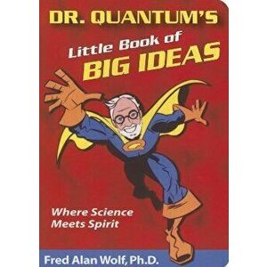Dr. Quantum's Little Book of Big Ideas: Where Science Meets Spirit, Paperback - Fred Alan Wolf Phd imagine