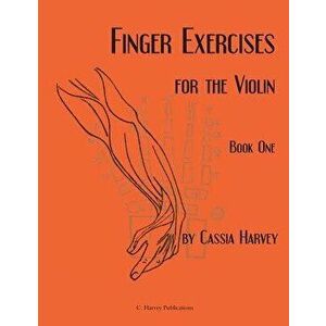 Finger Exercises for the Violin, Book One, Paperback - Cassia Harvey imagine