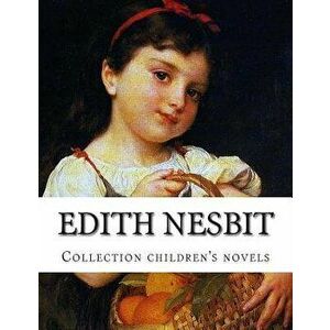 Edith Nesbit, Collection Children's Novels, Paperback - Edith Nesbit imagine