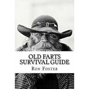 An Old Farts Survival Guide, Paperback - Ron Foster imagine