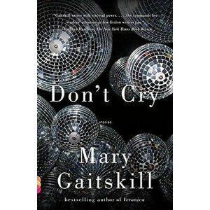 Don't Cry, Paperback - Mary Gaitskill imagine