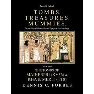Tombs. Treasures. Mummies. Book Two: The Tomb of Maiherpri (Kv36) & Tomb of Kha & Merit (Tt8), Paperback - Dennis C. Forbes imagine