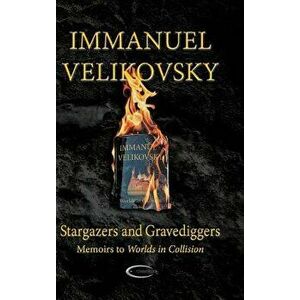 Stargazers and Gravediggers: Memoirs to Worlds in Collision, Hardcover - Immanuel Velikovsky imagine