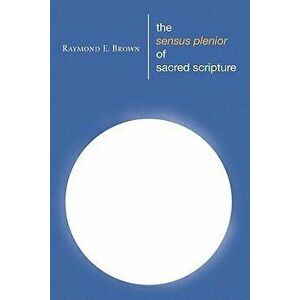 The Sensus Plenior of Sacred Scripture, Paperback - Raymond E. Brown imagine