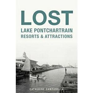 Lost Lake Pontchartrain Resorts and Attractions, Paperback - Catherine Campanella imagine