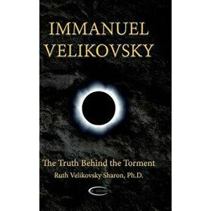 Immanuel Velikovsky - The Truth Behind the Torment, Hardcover - Ruth Velikovsky Sharon imagine