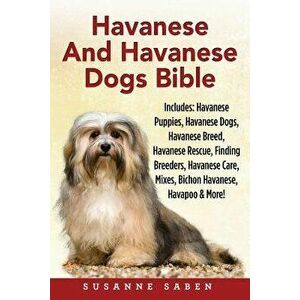 Havanese and Havanese Dogs Bible: Includes: Havanese Puppies, Havanese Dogs, Havanese Breed, Havanese Rescue, Finding Breeders, Havanese Care, Mixes, , imagine