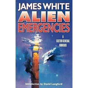 Alien Emergencies: A Sector General Omnibus, Paperback - James White imagine