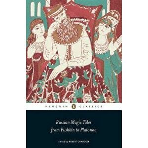 Russian Magic Tales from Pushkin to Platonov, Paperback - Robert Chandler imagine