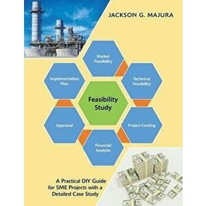 Feasibility Study: A Practical Diy Guide for Sme Projects with a Detailed Case Study, Paperback - Jackson G. Majura imagine