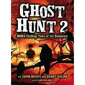 Ghost Hunt 2: More Chilling Tales of the Unknown, Paperback - Jason Hawes imagine