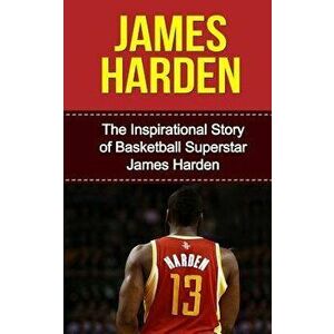 James Harden: The Inspirational Story of Basketball Superstar James Harden, Paperback - Bill Redban imagine