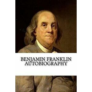 Benjamin Franklin Autobiography, Paperback - Benjamin Franklin imagine