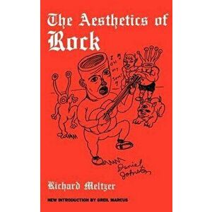The Aesthetics of Rock, Paperback - Richard Meltzer imagine