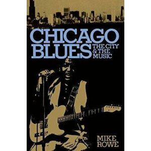 Chicago Blues, Paperback - Mike Rowe imagine