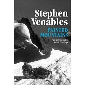 Painted Mountains: First Ascents in the Indian Himalaya, Paperback - Stephen Venables imagine