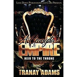 A Gangsta's Empire: Heir to the Throne, Paperback - Tranay Adams imagine