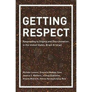 Getting Respect: Responding to Stigma and Discrimination in the United States, Brazil, and Israel, Paperback - Michele Lamont imagine