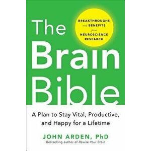 The Brain Bible: How to Stay Vital, Productive, and Happy for a Lifetime, Hardcover - John Arden imagine