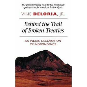 Behind the Trail of Broken Treaties: An Indian Declaration of Independence, Paperback - Vine Deloria imagine