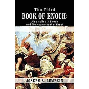 The Third Book of Enoch: Also Called 3 Enoch and the Hebrew Book of Enoch, Paperback - Joseph B. Lumpkin imagine