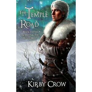 The Temple Road: Book Five of Scarlet and the White Wolf, Paperback - Kirby Crow imagine