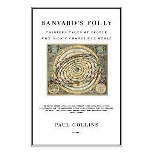 Banvard's Folly: Thirteen Tales of People Who Didn't Change the World, Paperback - Paul Collins imagine