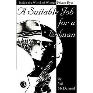 A Suitable Job for a Woman: Inside the World of Women Private Eyes, Paperback - Val McDermid imagine