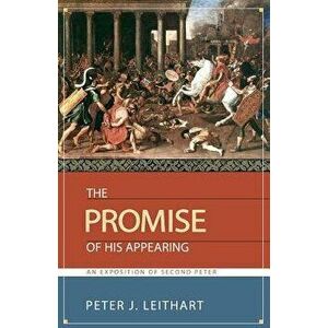 The Promise of His Appearing: An Exposition of Second Peter, Paperback - Peter J. Leithart imagine
