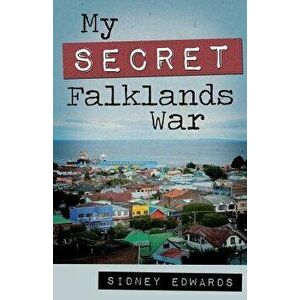 My Secret Falklands War, Paperback - Sidney Edwards imagine