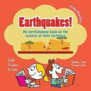 Earthquakes! - An Earthshaking Book on the Science of Plate Tectonics. Earth Science for Kids - Children's Earth Sciences Books, Paperback - Prodigy W imagine