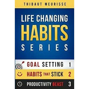 Life-Changing Habits Series: Your Personal Blueprint for Success and Happiness (Books 1-3), Paperback - Thibaut Meurisse imagine
