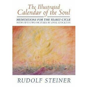 The Illustrated Calendar of the Soul: Meditations for the Yearly Cycle, Hardcover - Rudolf Steiner imagine