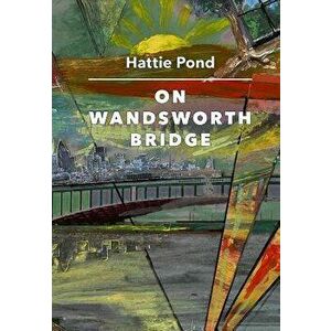 On Wandsworth Bridge, Hardcover - Hattie Pond imagine