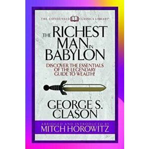 The Richest Man in Babylon (Condensed Classics): Discover the Essentials of the Legendary Guide to Wealth!, Paperback - George S. Clason imagine