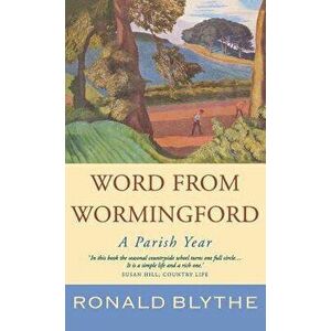 Word from Wormingford: A Parish Year, Hardcover - Ronald Blythe imagine