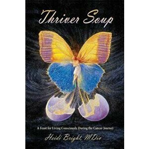 Thriver Soup, Hardcover - Heidi Bright imagine
