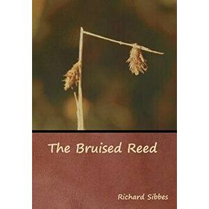 The Bruised Reed, Hardcover - Richard Sibbes imagine